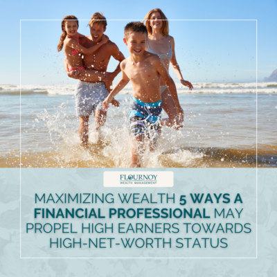 Maximizing Wealth: 5 Ways a Financial Professional May Help Propel High Earners Towards High-Net-Worth Status